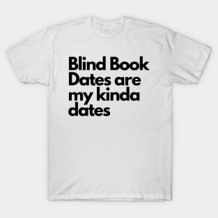 Blind book dates- funny fangirl quote T-Shirt